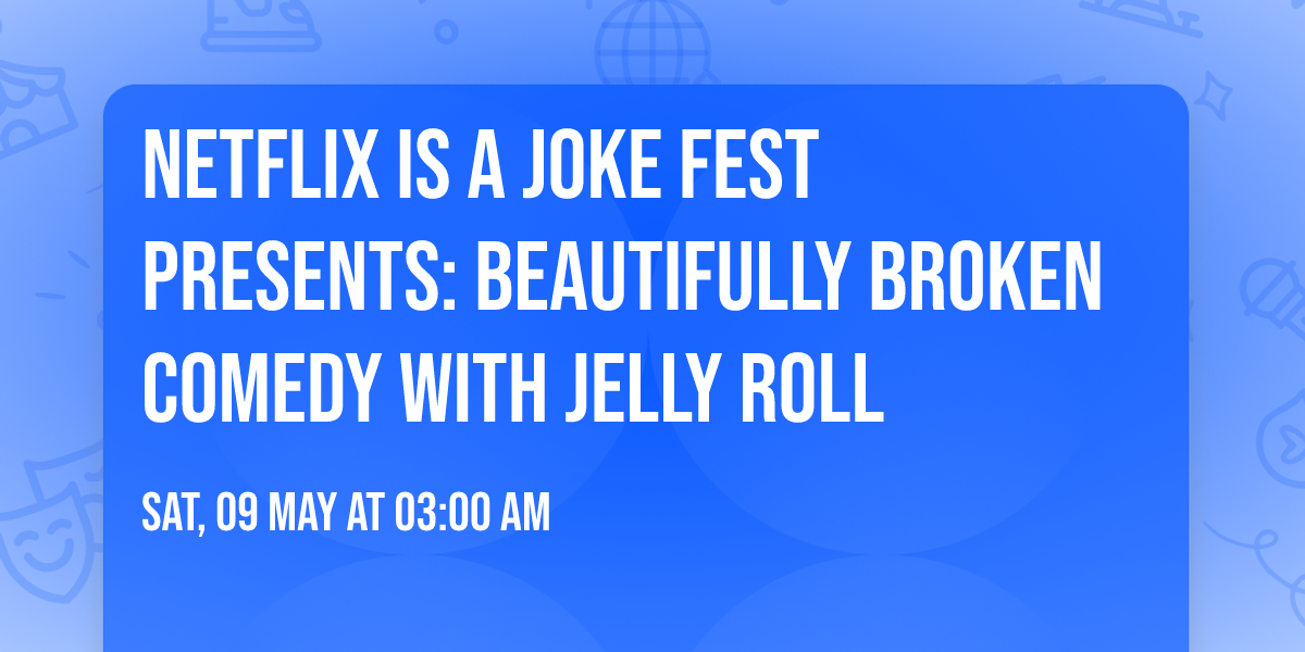 Netflix Is A Joke Fest Presents: Beautifully Broken Comedy with Jelly Roll