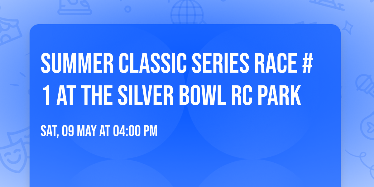 Summer Classic Series Race #1 at the Silver Bowl RC Park