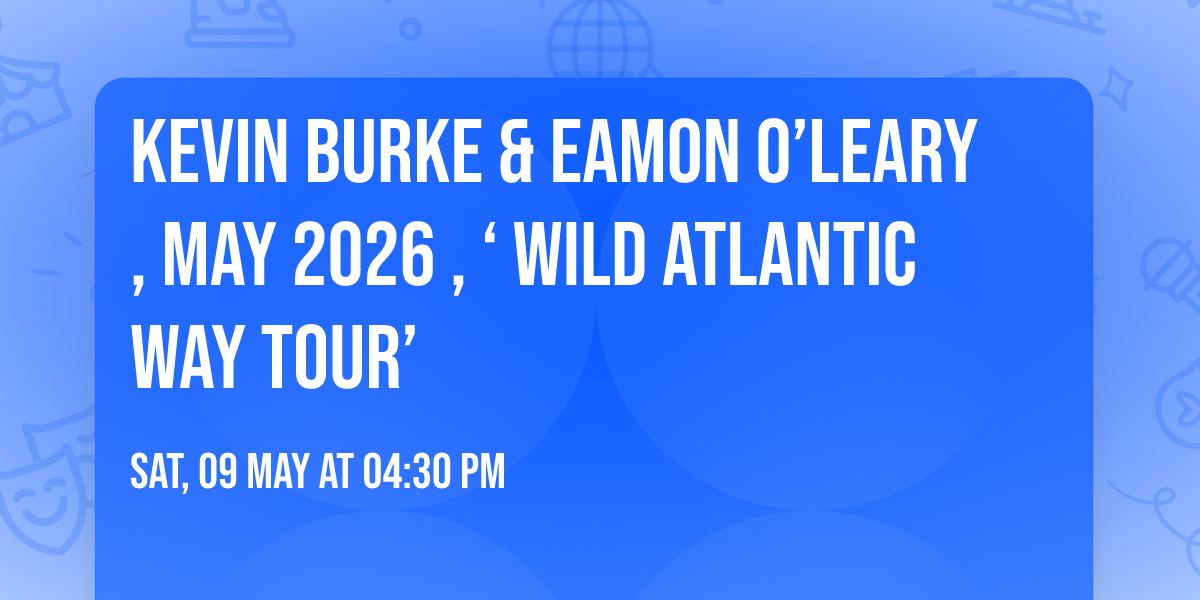 Kevin Burke & Eamon O\u2019Leary , May 2026 , \u2018 Wild Atlantic Way Tour\u2019