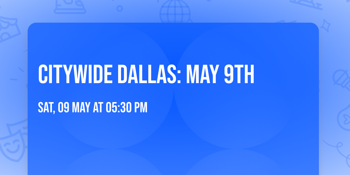 CITYWIDE DALLAS: MAY 9th