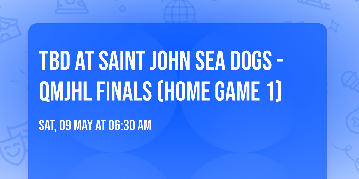 TBD at Saint John Sea Dogs - QMJHL Finals (Home Game 1)