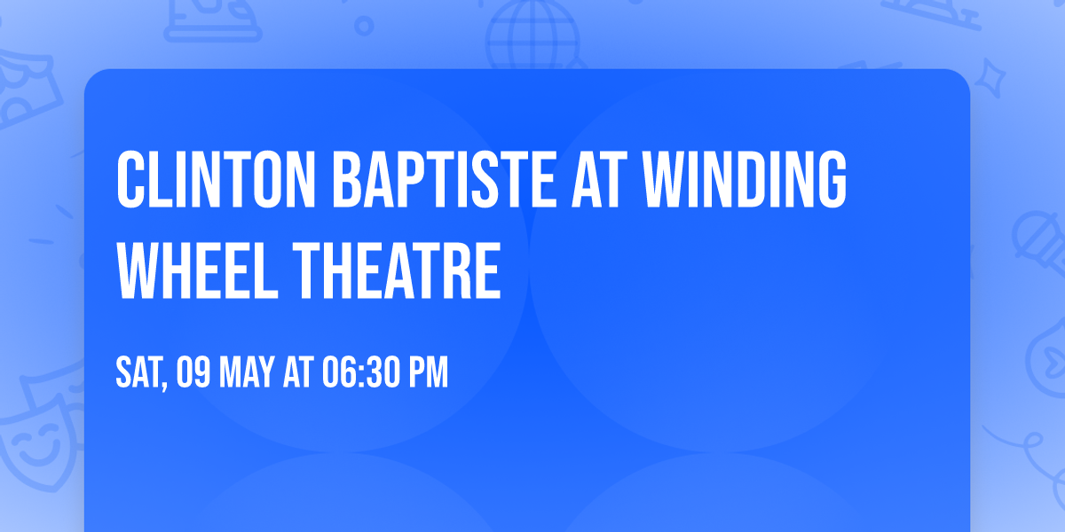 Clinton Baptiste at Winding Wheel Theatre