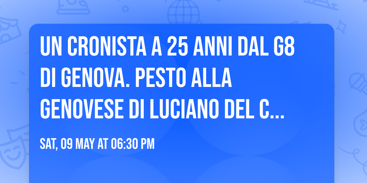 Un cronista a 25 anni dal G8 di Genova. Pesto alla genovese di Luciano del Castillo