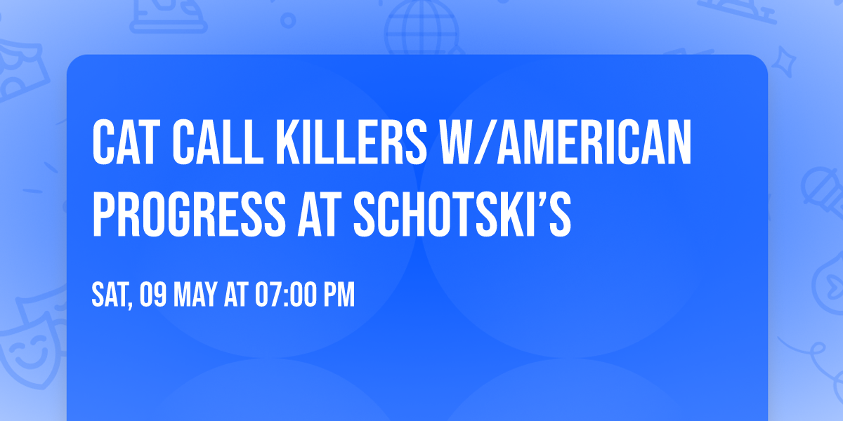 Cat Call Killers w\/American Progress at Schotski\u2019s