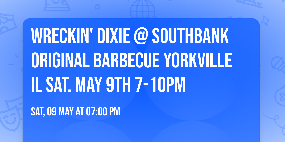 Wreckin' Dixie @ SOUTHBANK ORIGINAL BARBECUE Yorkville IL SAT. MAY 9th 7-10pm 