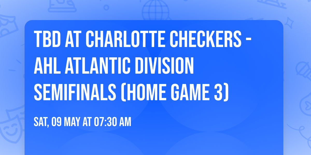 TBD at Charlotte Checkers - AHL Atlantic Division Semifinals (Home Game 3)