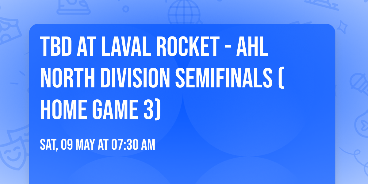 TBD at Laval Rocket - AHL North Division Semifinals (Home Game 3)