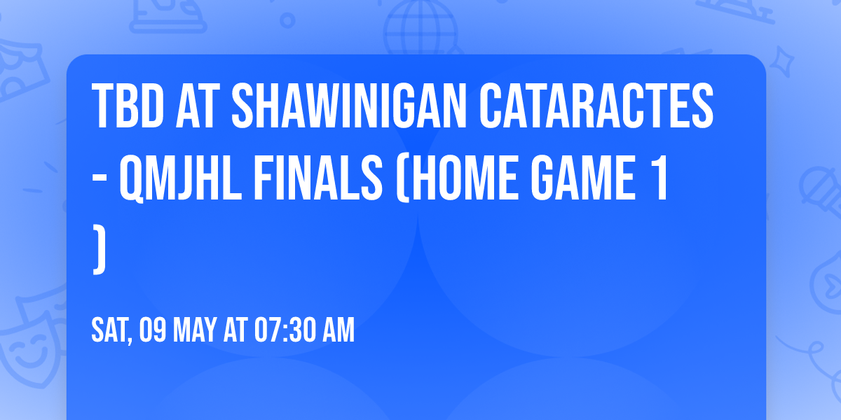 TBD at Shawinigan Cataractes - QMJHL Finals (Home Game 1)