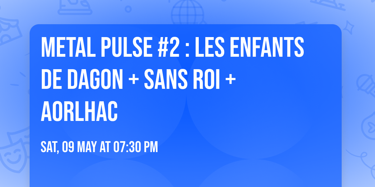 METAL PULSE #2 : Les Enfants de DAGON + SANS ROI + AORLHAC