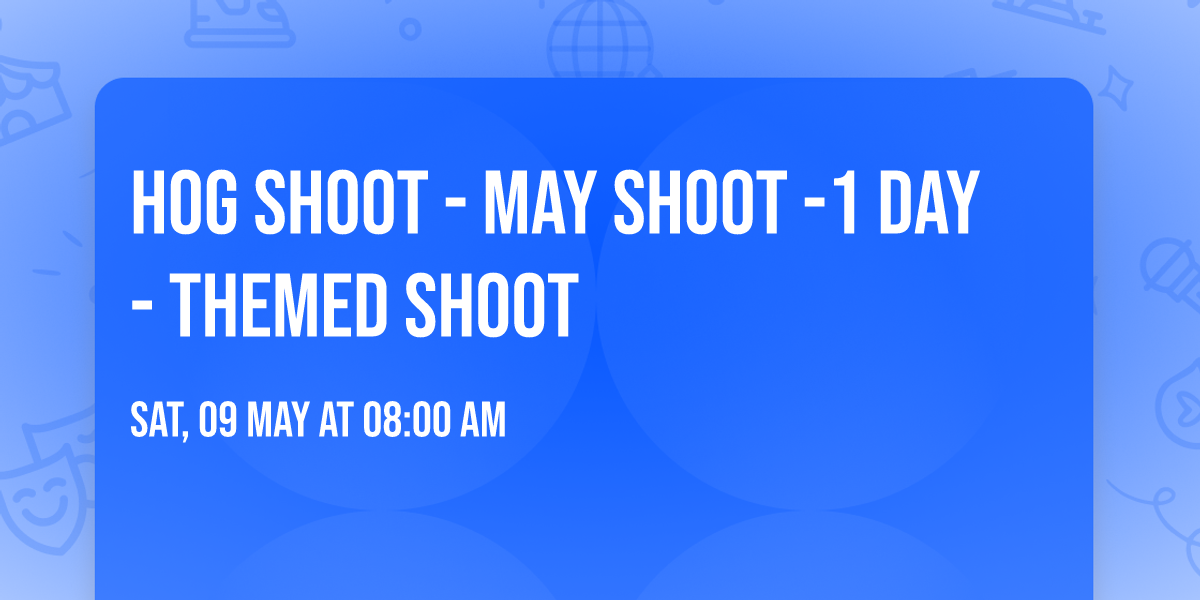 HOG SHOOT - May Shoot -1 Day - Themed Shoot