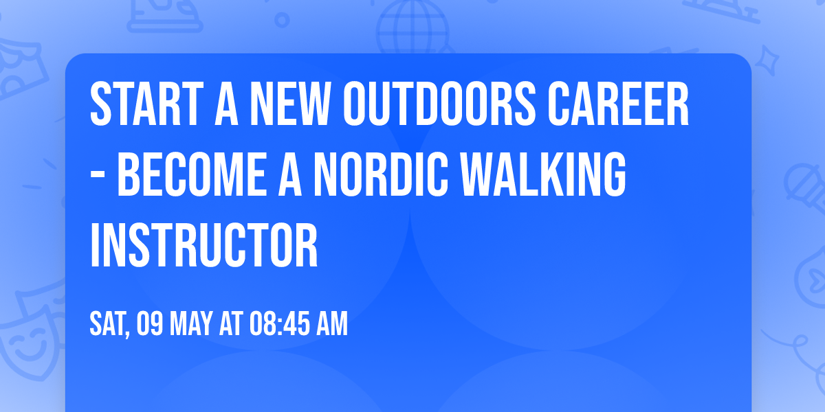 Start a new outdoors career - become a Nordic Walking Instructor