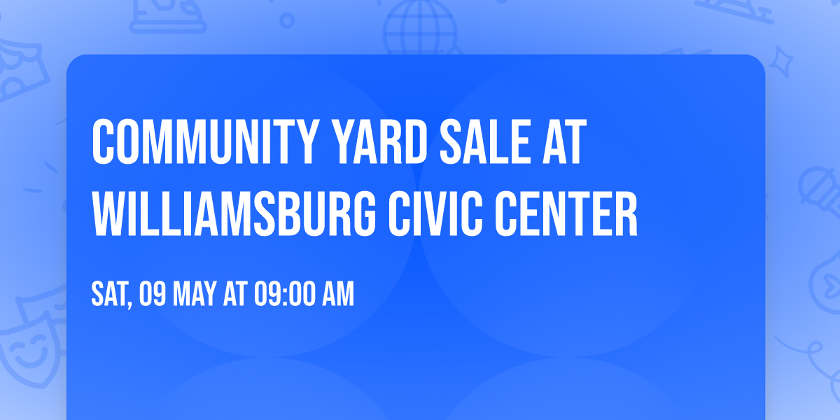 COMMUNITY YARD SALE AT WILLIAMSBURG CIVIC CENTER 