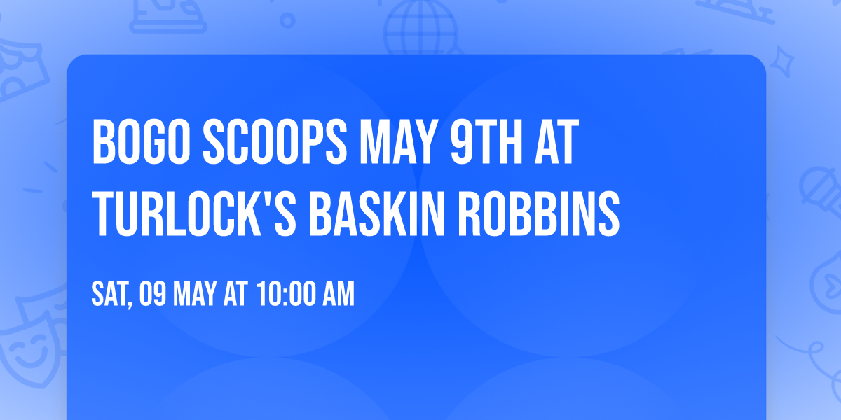 BOGO Scoops May 9th at Turlock's Baskin Robbins
