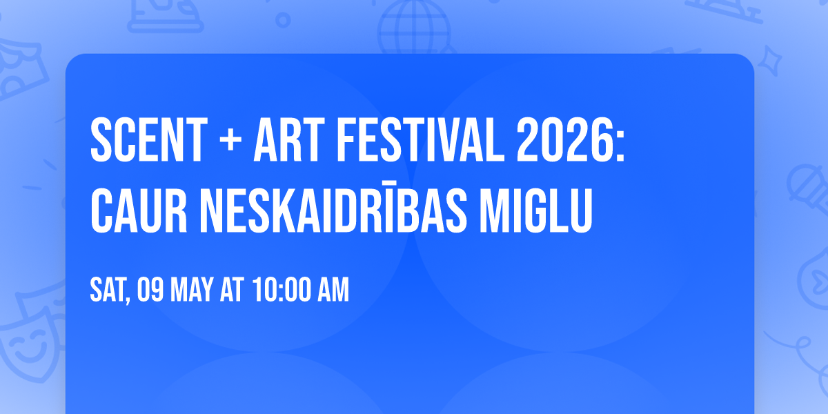 Scent + Art Festival 2026: Caur Neskaidr\u012bbas Miglu