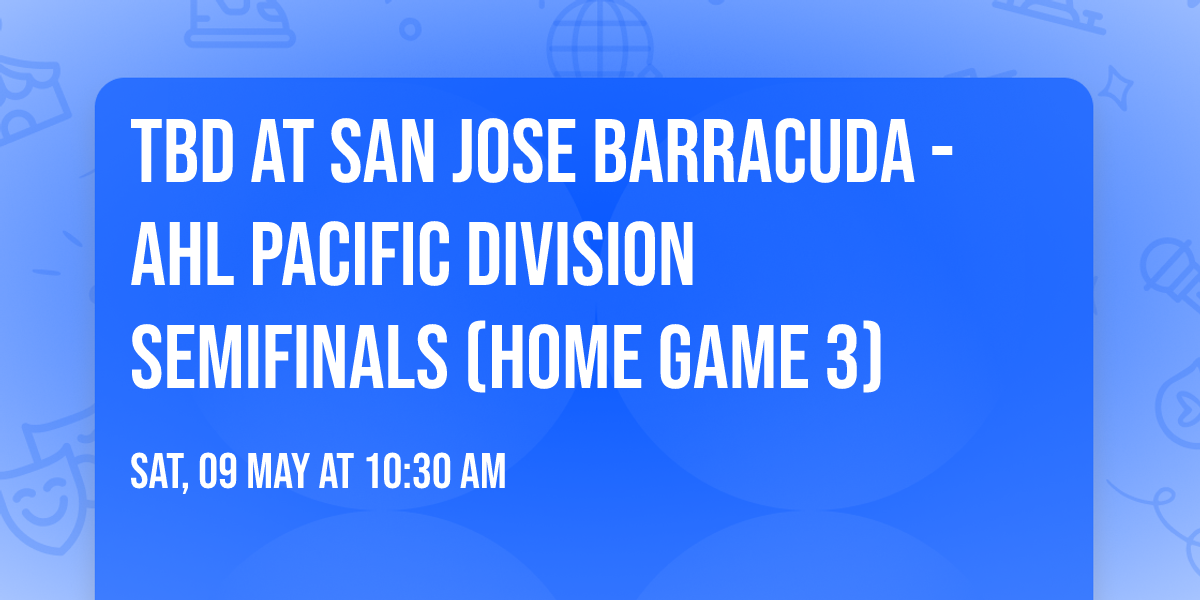 TBD at San Jose Barracuda - AHL Pacific Division Semifinals (Home Game 3)
