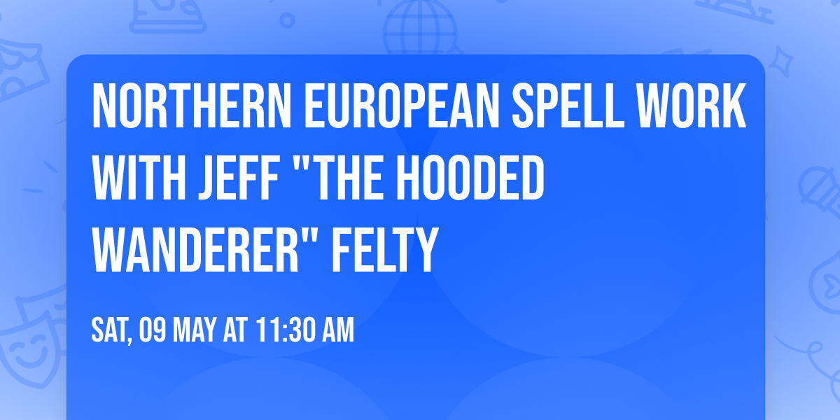 Northern European Spell Work with Jeff "The Hooded Wanderer" Felty