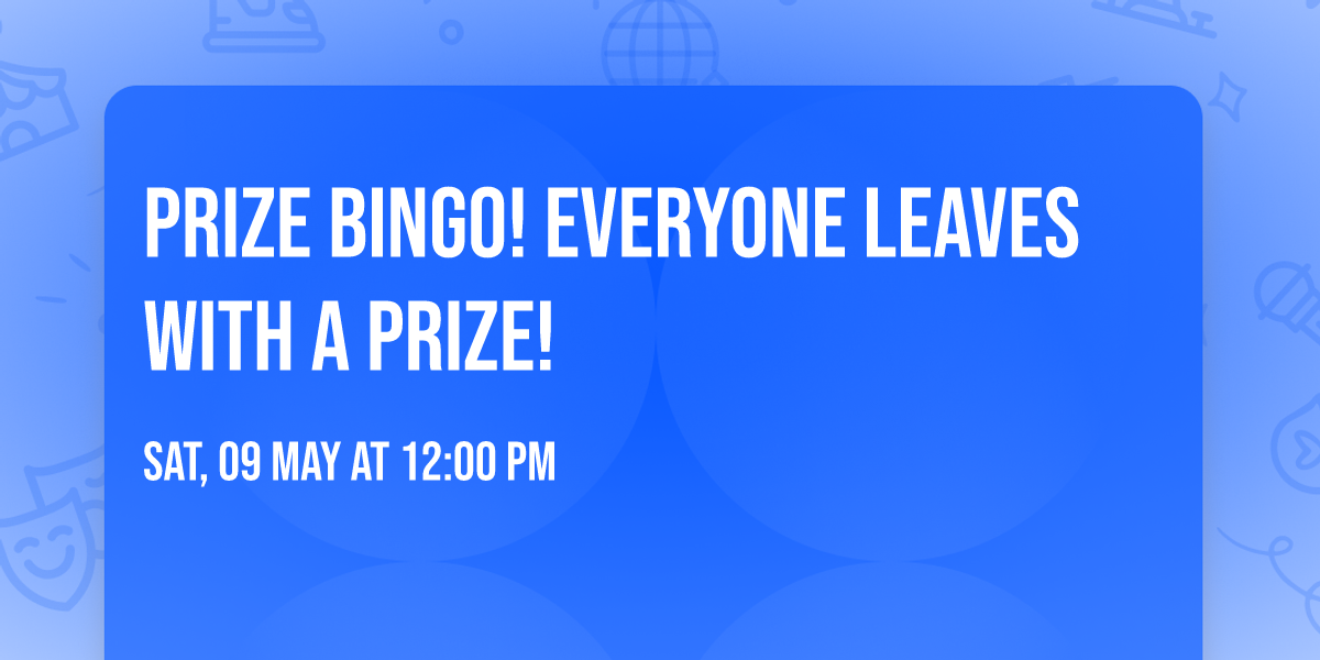 PRIZE BINGO! EVERYONE LEAVES WITH A PRIZE! 