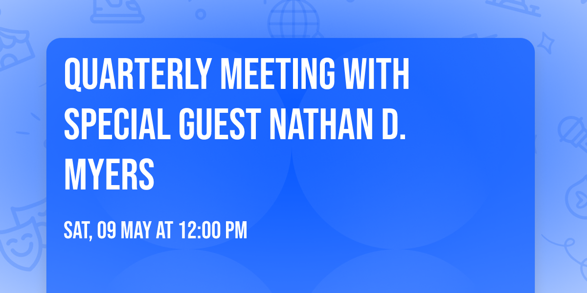 Quarterly Meeting with Special Guest Nathan D. Myers 