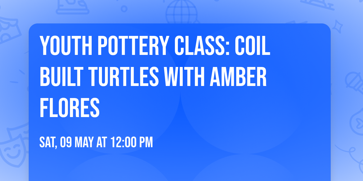 Youth Pottery Class: Coil Built Turtles with Amber Flores