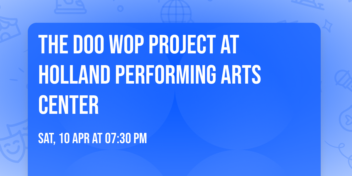 The Doo Wop Project at Holland Performing Arts Center