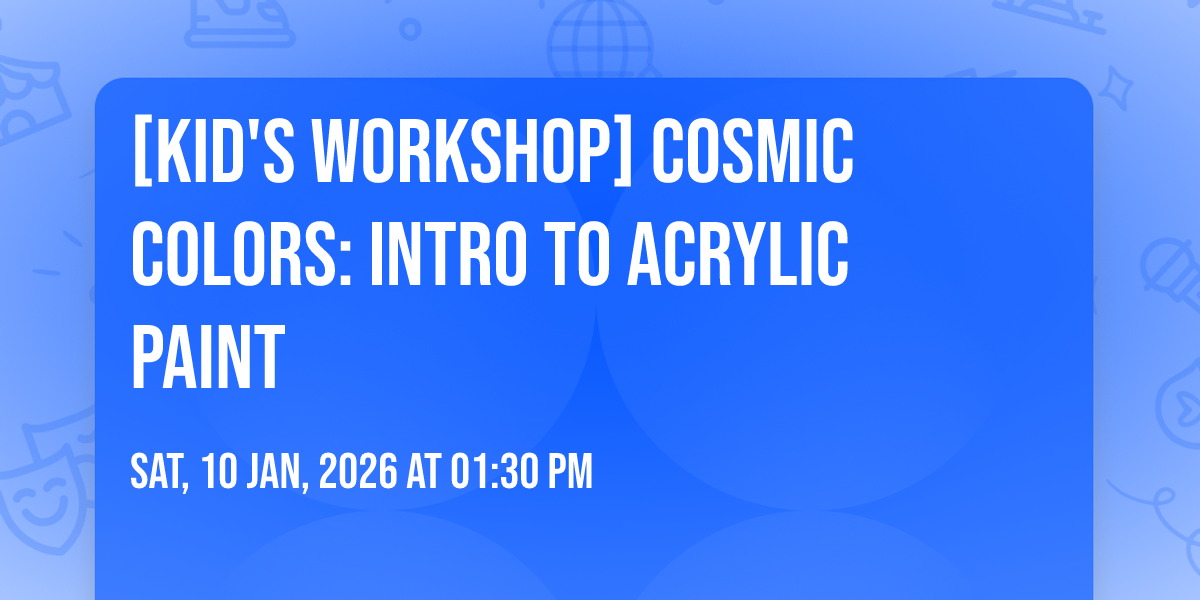 [KID'S WORKSHOP] Cosmic Colors: Intro to Acrylic Paint