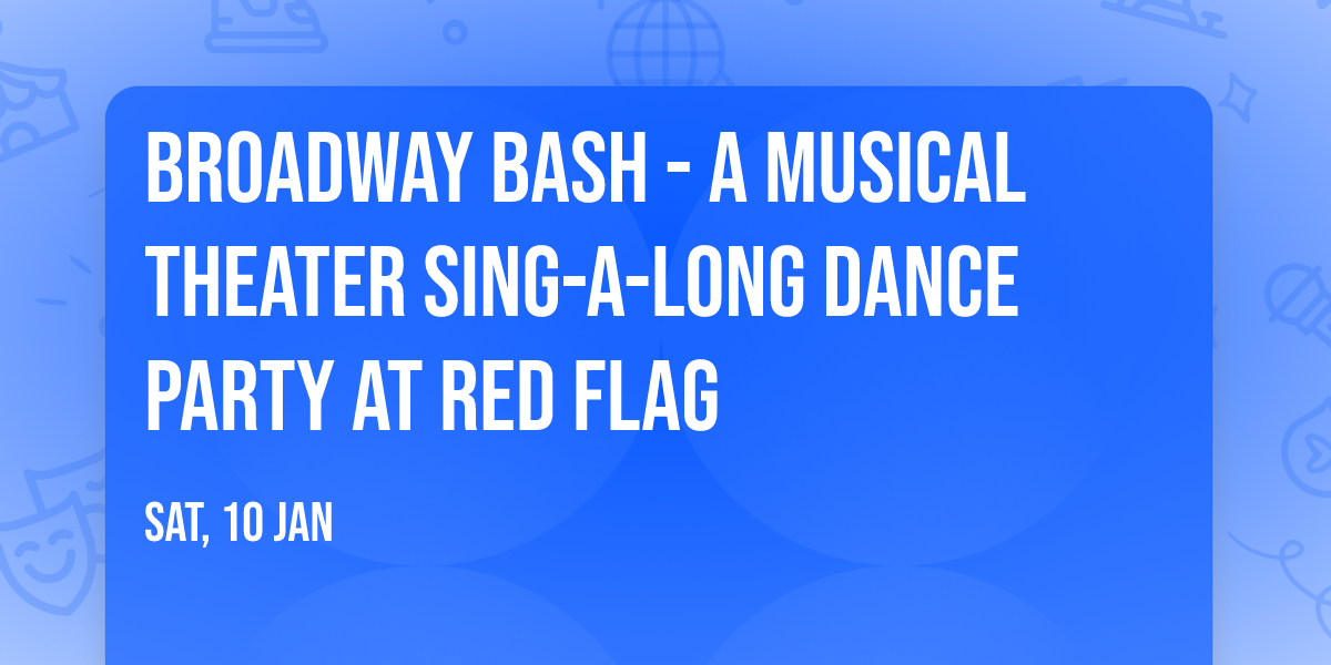Broadway Bash - A Musical Theater Sing-A-Long Dance Party at Red Flag