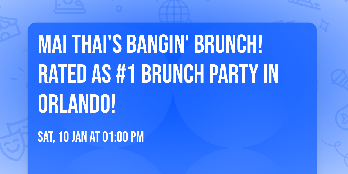 MAI THAI'S BANGIN' BRUNCH! RATED AS #1 BRUNCH PARTY IN ORLANDO!