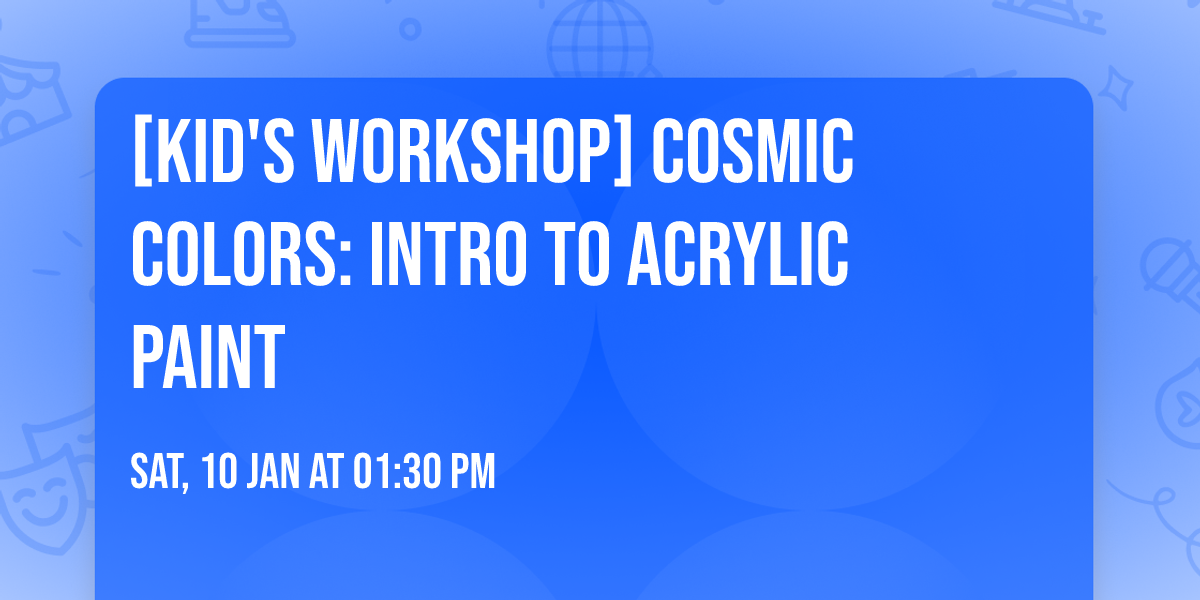 [KID'S WORKSHOP] Cosmic Colors: Intro to Acrylic Paint