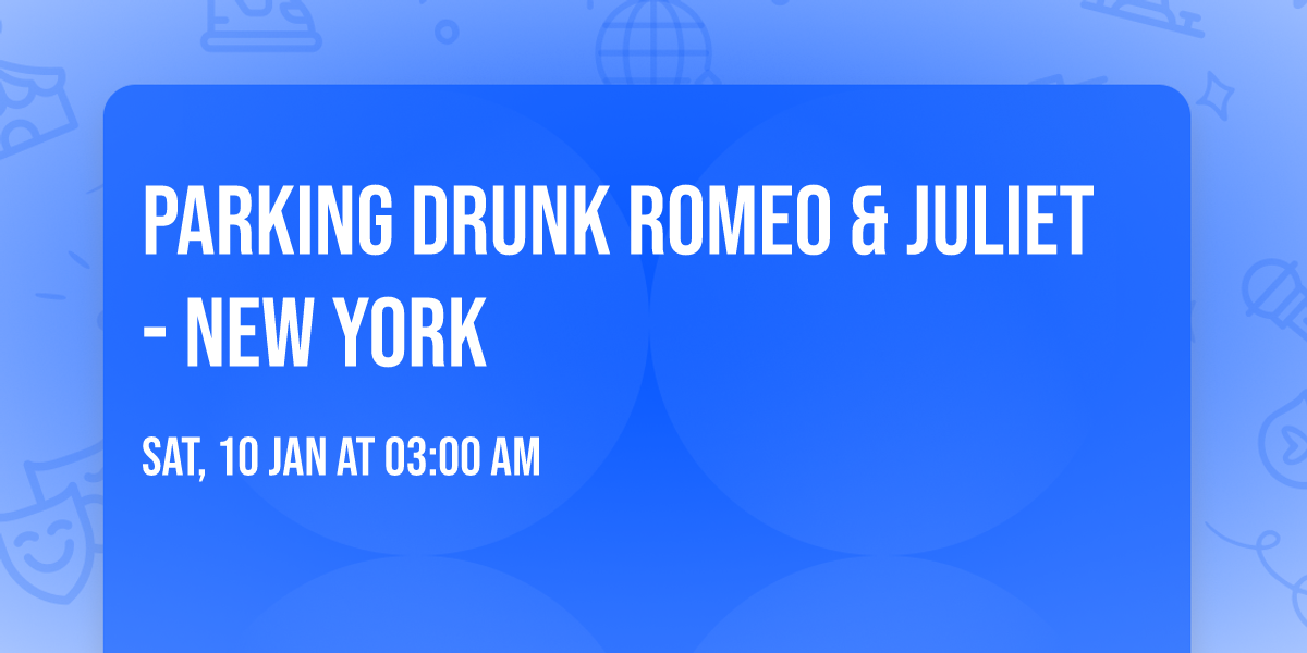 Parking Drunk Romeo & Juliet - New York