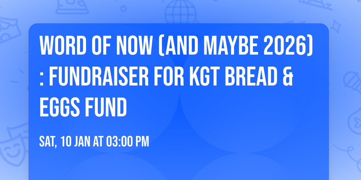 Word of NOW (and maybe 2026): Fundraiser for KGT Bread & Eggs Fund