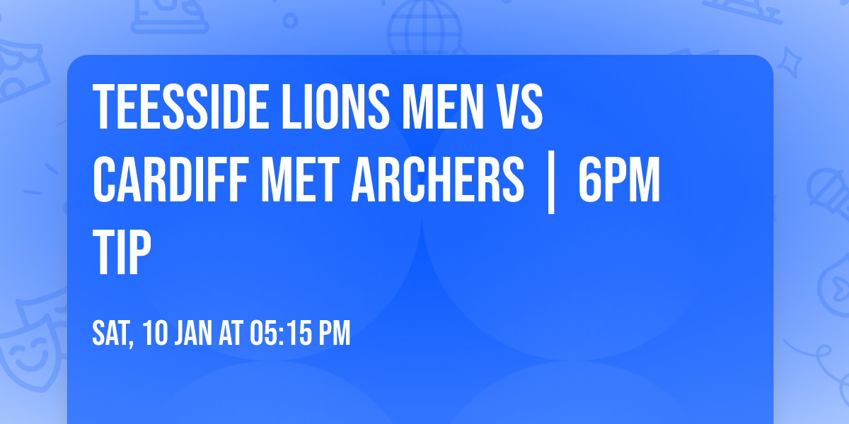 Teesside Lions Men vs Cardiff Met Archers | 6pm TIP