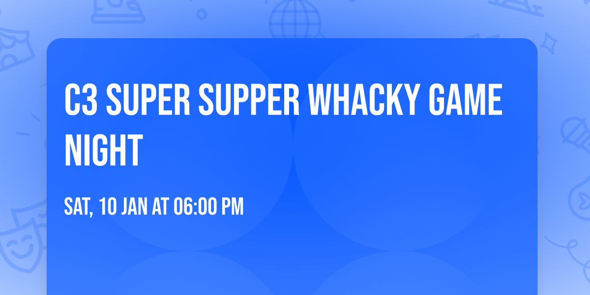 C3 Super Supper Whacky Game Night