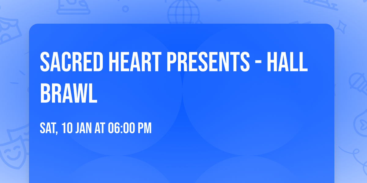 Sacred Heart Presents - Hall Brawl