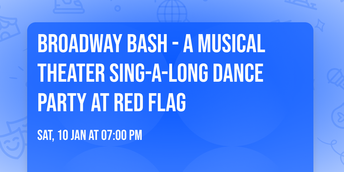 Broadway Bash - A Musical Theater Sing-A-Long Dance Party at Red Flag