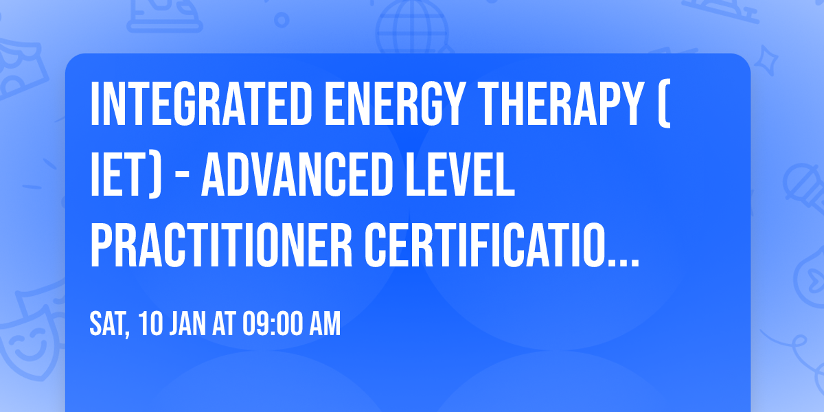 Integrated Energy Therapy\u00ae (IET\u00ae) - Advanced Level Practitioner Certification Course with Linda 