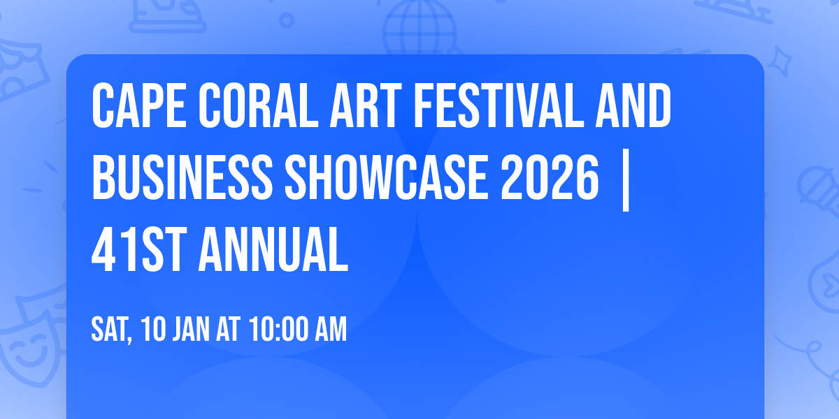 Cape Coral Art Festival and Business Showcase 2026 | 41st Annual