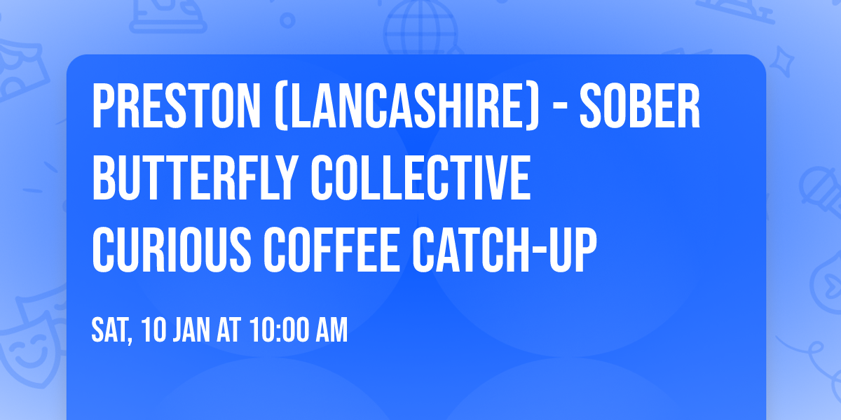 Preston (Lancashire) - Sober Butterfly Collective Curious Coffee Catch-up