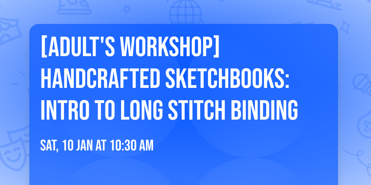 [ADULT'S WORKSHOP] Handcrafted Sketchbooks: Intro to Long Stitch Binding