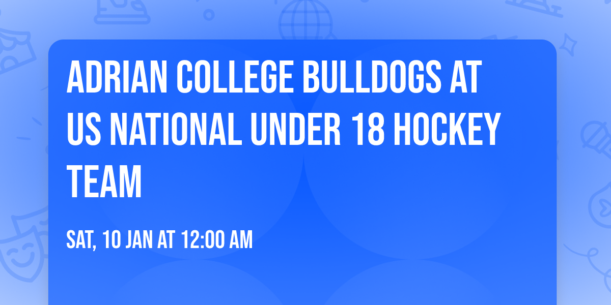 Adrian College Bulldogs at US National Under 18 Hockey Team