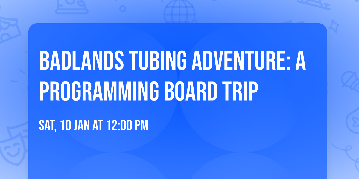 Badlands Tubing Adventure: A Programming Board Trip