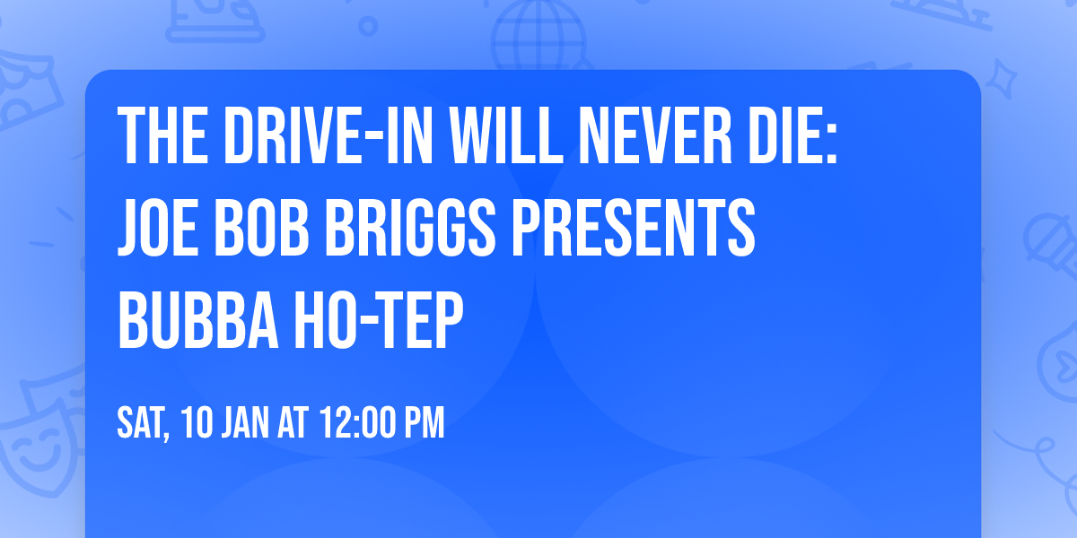 The Drive-In Will Never Die: Joe Bob Briggs Presents BUBBA HO-TEP