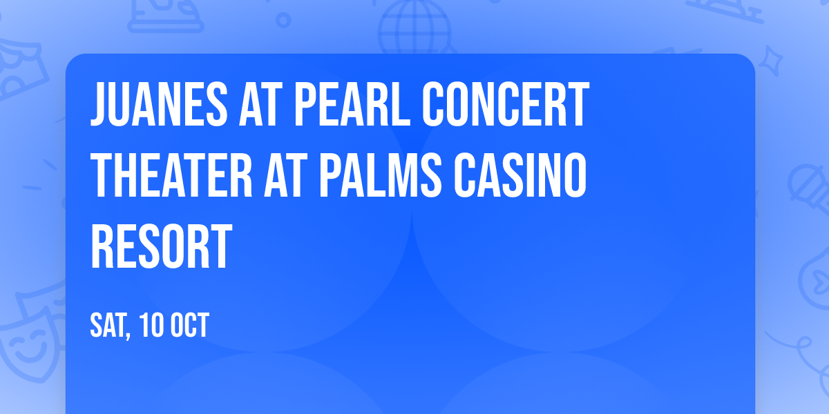 Juanes at Pearl Concert Theater at Palms Casino Resort