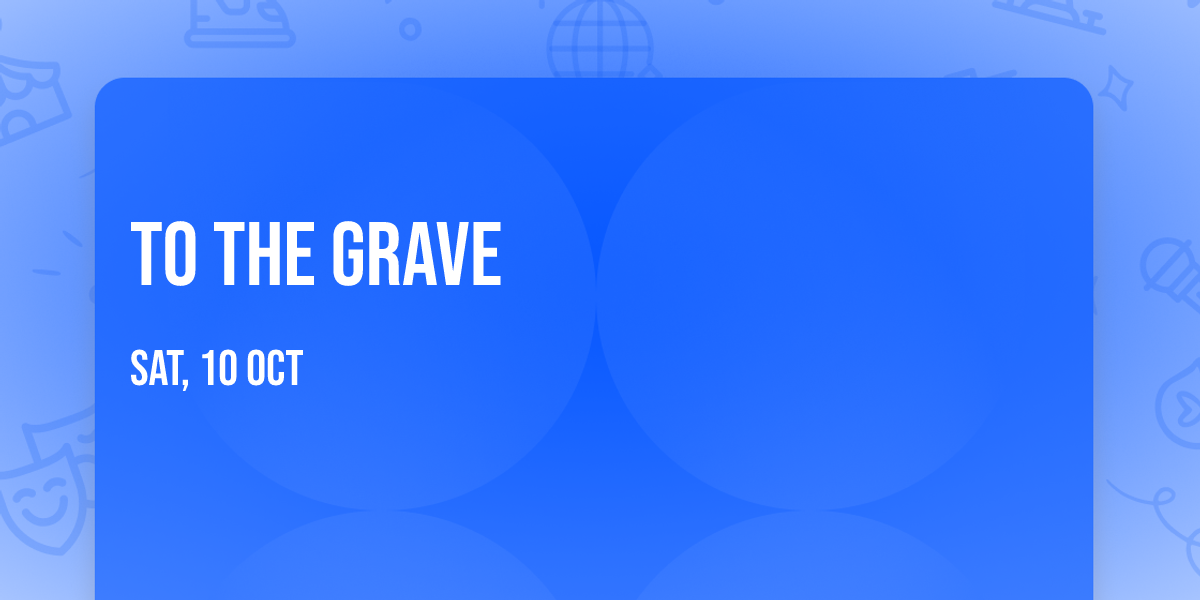 To The Grave