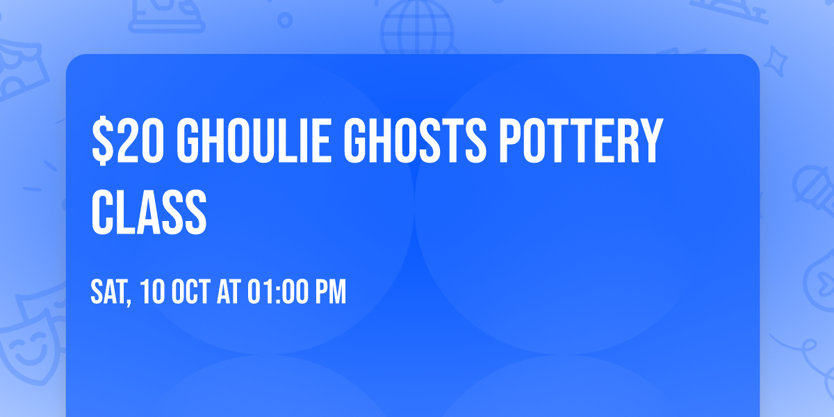 $20 Ghoulie Ghosts Pottery Class