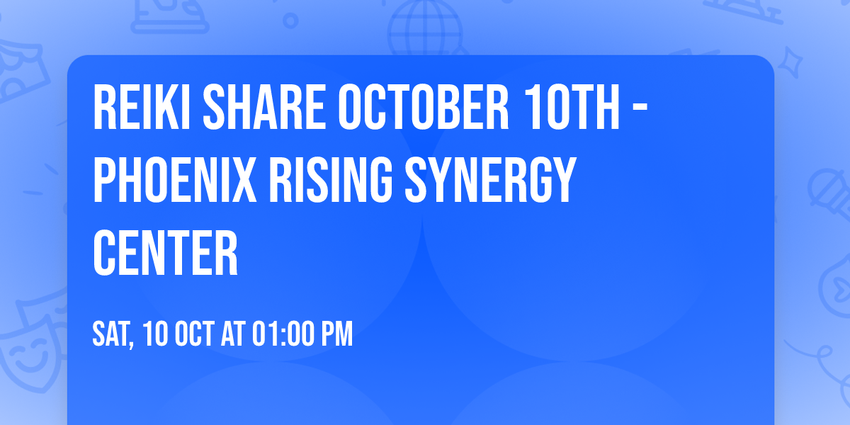 Reiki Share October 10th - Phoenix rising Synergy Center