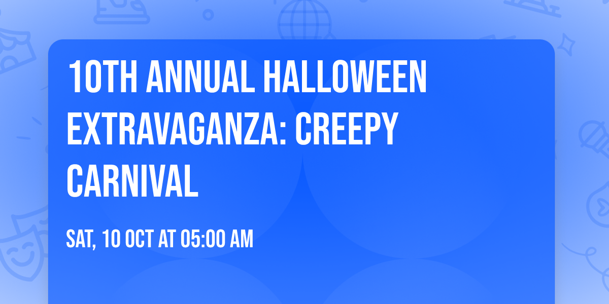 10th Annual Halloween Extravaganza: Creepy Carnival