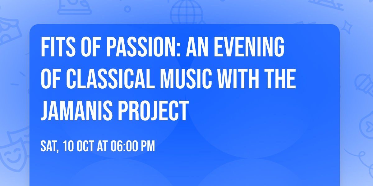 Fits of Passion: An Evening of Classical Music with the Jamanis Project