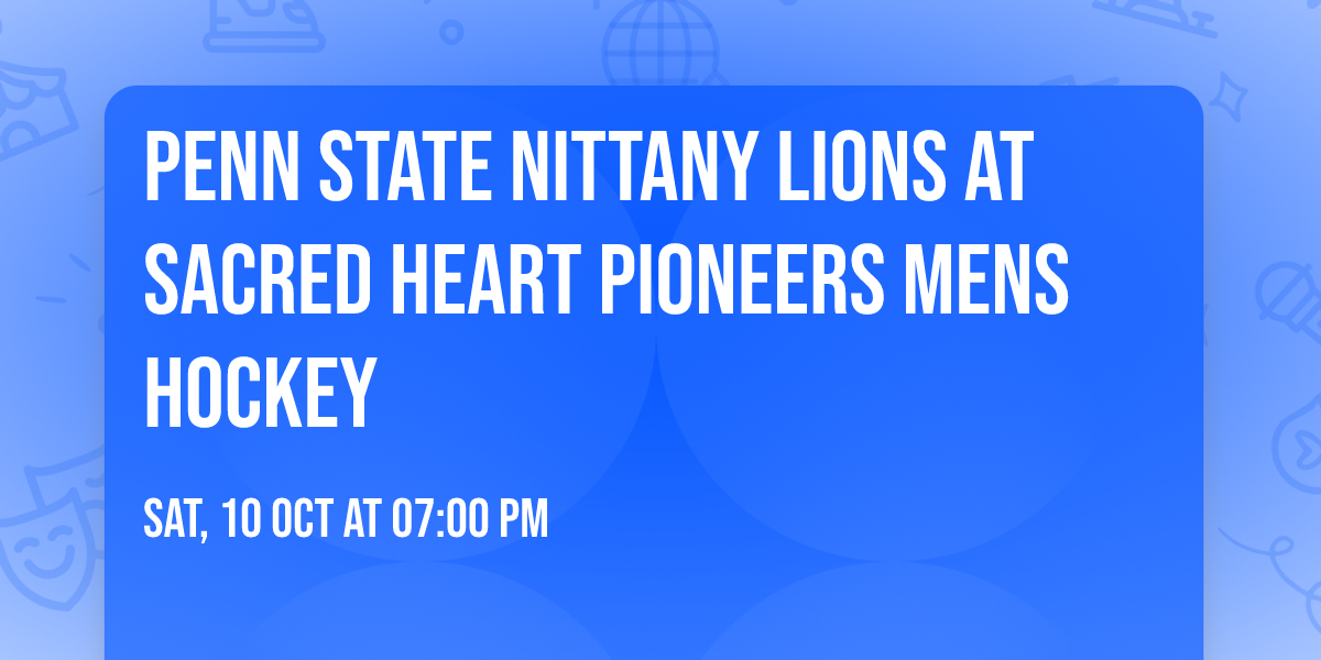 Penn State Nittany Lions at Sacred Heart Pioneers Mens Hockey