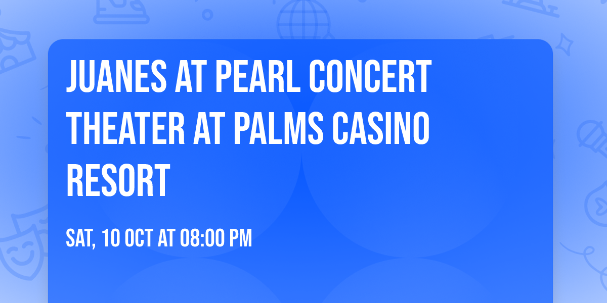 Juanes at Pearl Concert Theater at Palms Casino Resort