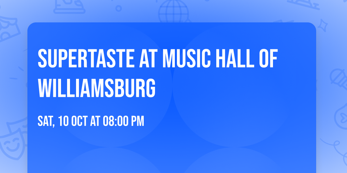 Supertaste at Music Hall of Williamsburg